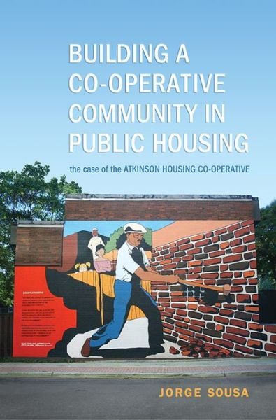 Cover for Jorge Sousa · Building a Co-operative Community in Public Housing: The Case of the Atkinson Housing Co-operative (Paperback Bog) (2013)