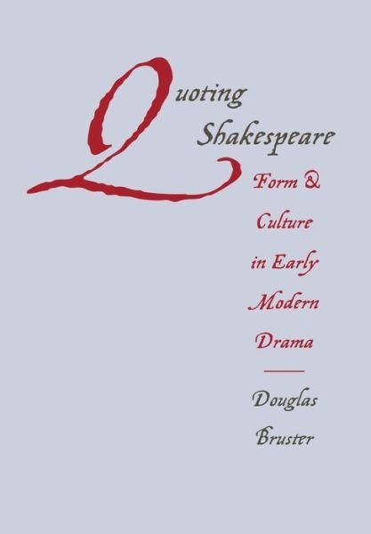 Quoting Shakespeare: Form and Culture in Early Modern Drama - Douglas Bruster - Libros - University of Nebraska Press - 9780803213036 - 1 de diciembre de 2000