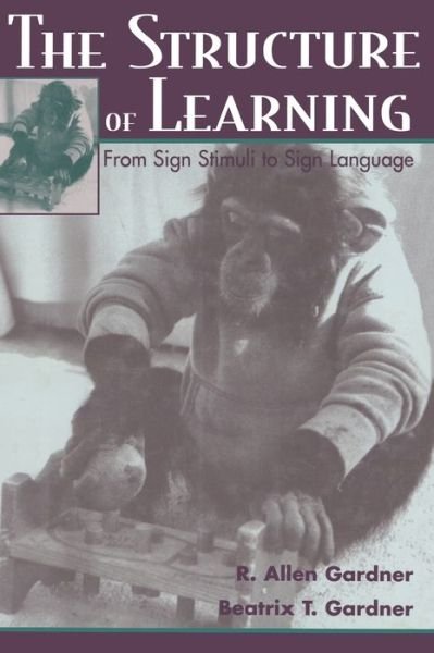 R. Allen Gardner · The Structure of Learning: From Sign Stimuli To Sign Language (Hardcover Book) (1998)