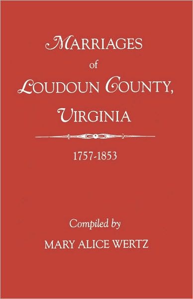 Cover for Mary Alice Wertz · Marriages of Loudoun County, Virginia, 1757-1853 (Paperback Book) (2009)
