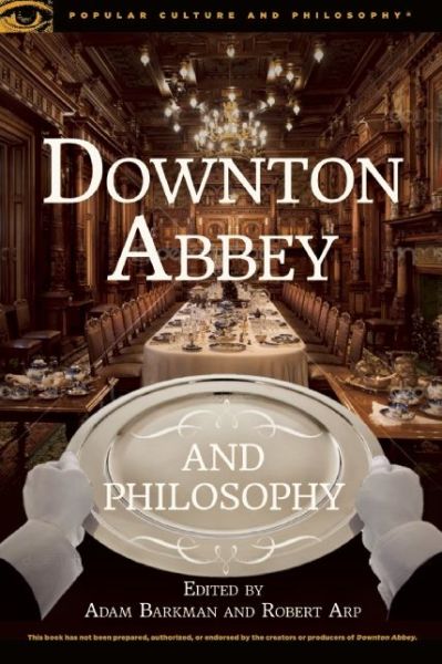 Cover for Adam Barkman · Downton Abbey and Philosophy: Thinking in That Manor - Popular Culture and Philosophy (Taschenbuch) (2015)