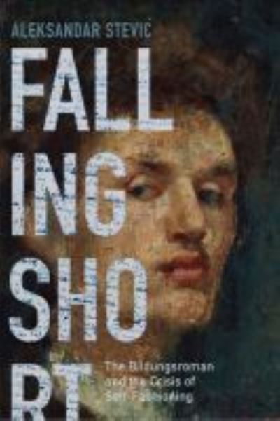 Cover for Aleksandar Stevic · Falling Short: The Bildungsroman and the Crisis of Self-Fashioning (Paperback Book) (2020)