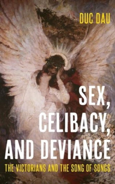 Cover for Duc Dau · Sex, Celibacy, and Deviance : The Victorians and the Song of Songs (Hardcover Book) (2024)