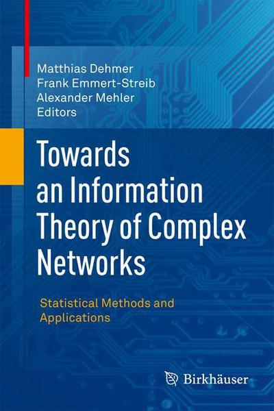 Towards an Information Theory of Complex Networks: Statistical Methods and Applications - Matthias Dehmer - Books - Birkhauser Boston Inc - 9780817649036 - August 30, 2011