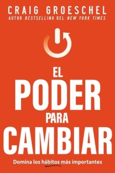 Cover for Groeschel Craig Groeschel · El poder para cambiar: Domina los habitos mas importantes (Paperback Book) (2023)