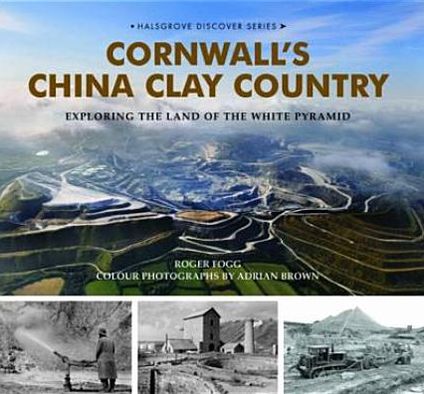 Cover for Roger Fogg · Cornwall's China Clay Country: Exploring the Land of the White Pyramid (Hardcover Book) (2011)