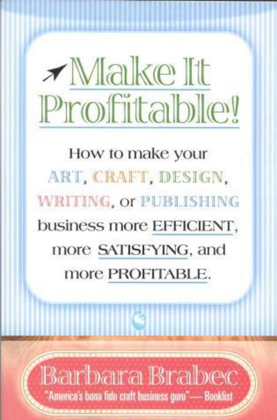 Cover for Barbara Brabec · Make It Profitable!: How to Make Your Art, Craft, Design, Writing or Publishing Business More Efficient, More Satisfying, and MORE PROFITABLE (Paperback Book) (2000)