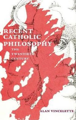 Cover for Alan Vincelette · Recent Catholic Philosophy: The Twentieth Century (Paperback Book) (2011)