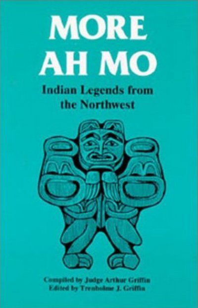 More Ah Mo: Indian Legends from the Northwest - Tren Griffin - Books - Hancock House Publishers Ltd ,Canada - 9780888393036 - July 15, 1993