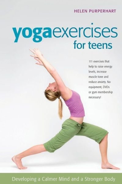 Yoga Exercises for Teens: Developing a Calmer Mind and a Stronger Body - Helen Purperhart - Libros - Hunter House Inc.,U.S. - 9780897935036 - 18 de noviembre de 2008