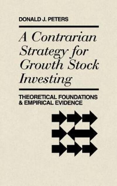 Cover for Donald Peters · A Contrarian Strategy for Growth Stock Investing: Theoretical Foundations and Empirical Evidence (Hardcover Book) (1992)