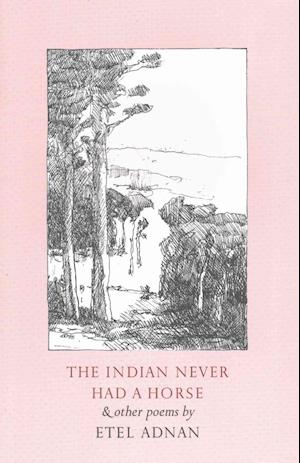 Cover for Etel Adnan · The Indian Never Had a Horse &amp; Other Poems (Paperback Book) (1995)