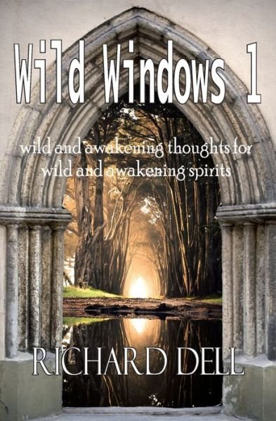 Wild Windows: wild and awakening thoughts for wild and awakening spirits - Richard Dell - Książki - Albion Publishing Ltd - 9780954199036 - 15 października 2021