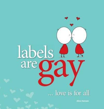 Cover for Alice Hansen · Labels are Gay (Hardcover Book) (2012)
