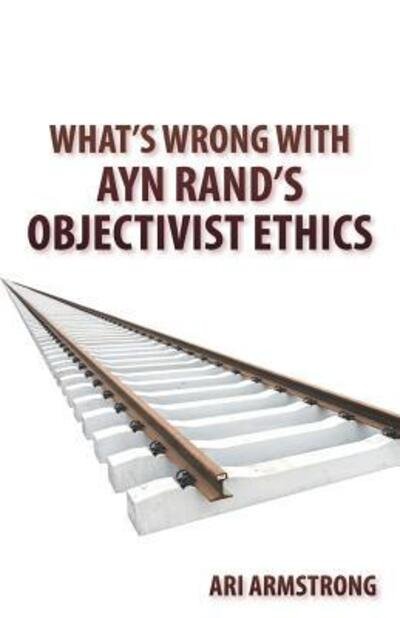 Cover for Ari Armstrong · What's Wrong with Ayn Rand's Objectivist Ethics (Taschenbuch) (2018)