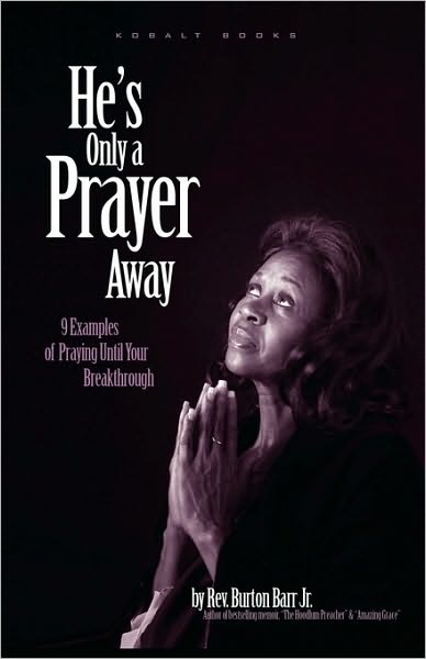 Cover for Burton Barr Jr. · He's Only a Prayer Away: 9 Examples of Praying Until Your Breakthrough (Paperback Book) (2010)