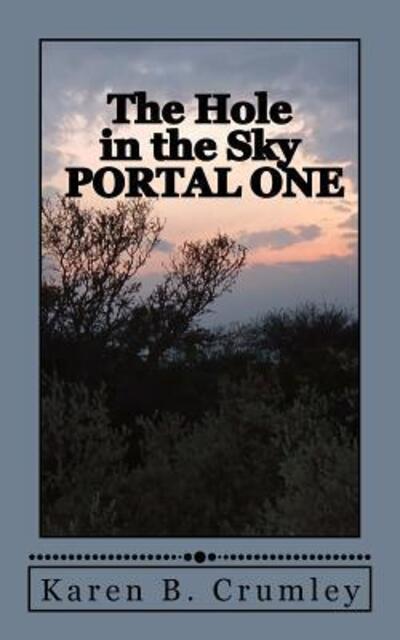 Cover for Karen B. Crumley · The Hole in the Sky Portal One (Paperback Book) (2017)