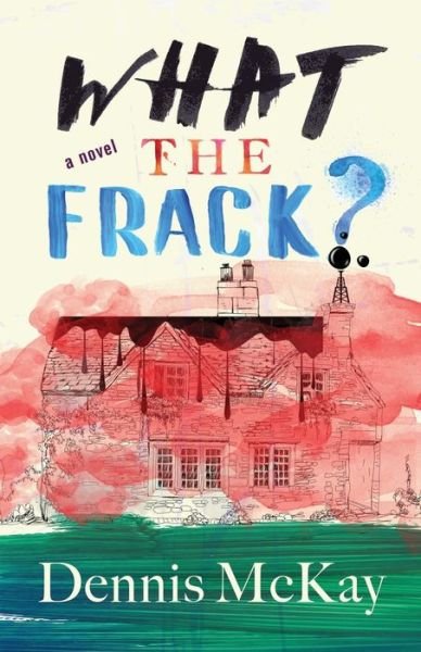 Cover for Dennis McKay · What the Frack? (Pocketbok) (2016)