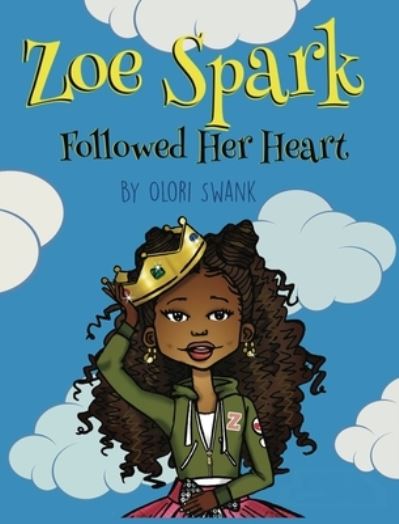 Cover for Olori Swank · Zoe Spark Followed Her Heart (Hardcover Book) (2018)