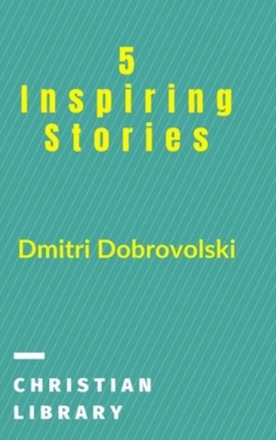 Cover for Dmitri Dobrovolski · 5 Inspiring Stories (Hardcover Book) (2024)