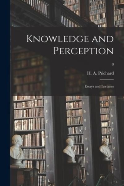 Cover for H a (Harold Arthur) 1871 Prichard · Knowledge and Perception; Essays and Lectures; 0 (Pocketbok) (2021)
