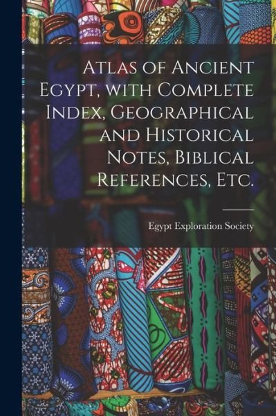 Cover for Egypt Exploration Society · Atlas of Ancient Egypt, With Complete Index, Geographical and Historical Notes, Biblical References, Etc. (Paperback Book) (2021)
