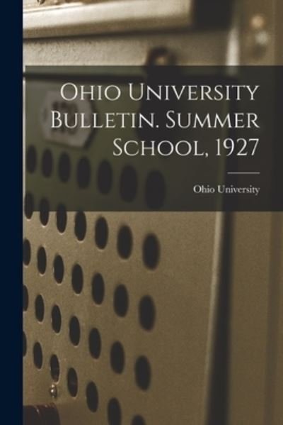 Ohio University Bulletin. Summer School, 1927 - Ohio State University - Livros - Hassell Street Press - 9781014728036 - 9 de setembro de 2021