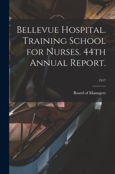 Cover for Board of Managers · Bellevue Hospital. Training School for Nurses. 44th Annual Report.; 1917 (Paperback Book) (2021)