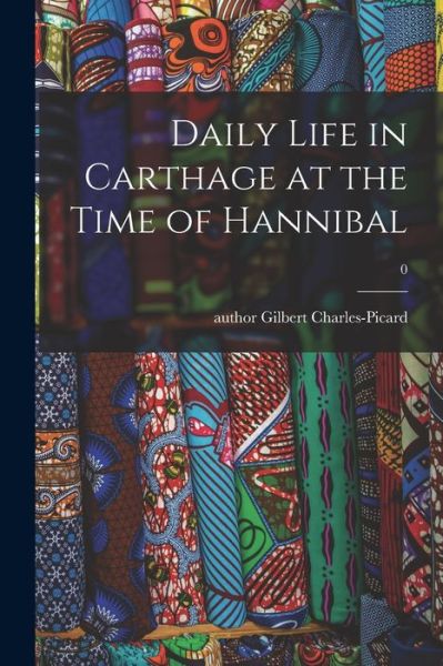 Cover for Gilbert Author Charles-Picard · Daily Life in Carthage at the Time of Hannibal; 0 (Pocketbok) (2021)