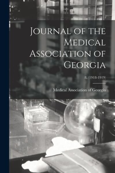 Cover for Medical Association of Georgia · Journal of the Medical Association of Georgia; 8, (1918-1919) (Paperback Book) (2021)
