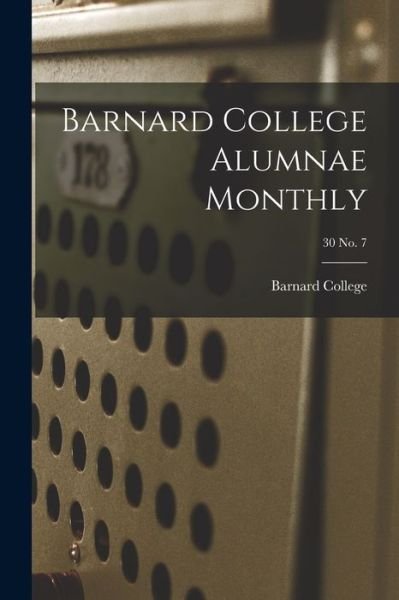 Cover for Barnard College · Barnard College Alumnae Monthly; 30 No. 7 (Paperback Book) (2021)