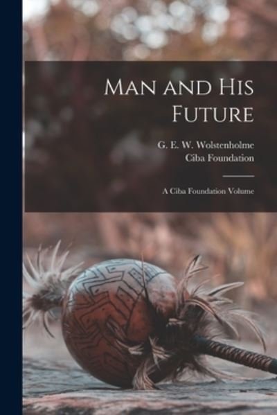 Cover for Ciba Foundation · Man and His Future; a Ciba Foundation Volume (Buch) (2022)
