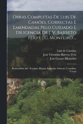 Cover for Luís de Camões · Obras Completas de Luis de Camões, Correctas e Emendadas Pelo Cuidado e Diligencia de J. V. Barreto Feio e J. G. Monteiro ... (Book) (2022)