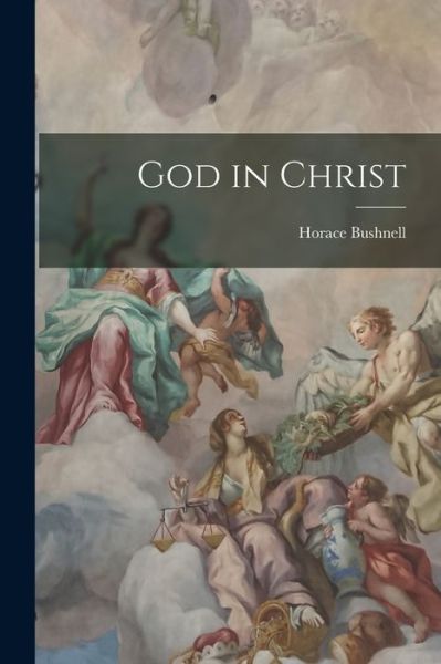 Cover for Horace Bushnell · God in Christ (Book) (2022)