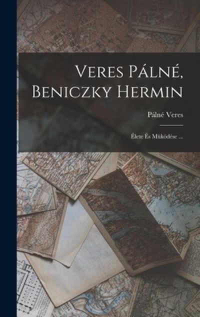 Cover for Pálné Veres · Veres Pálné, Beniczky Hermin (Book) (2022)