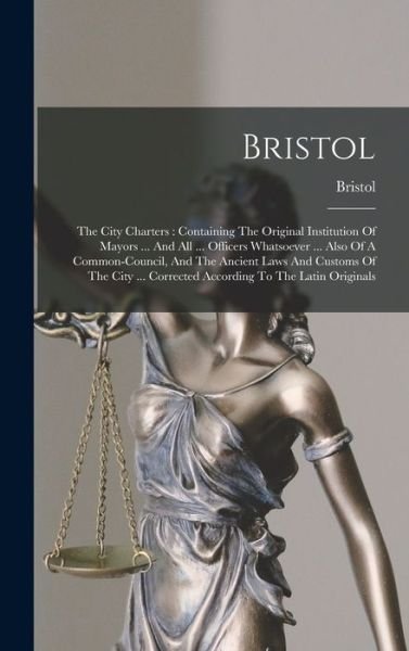 Cover for Bristol (England) · Bristol : The City Charters (Book) (2022)