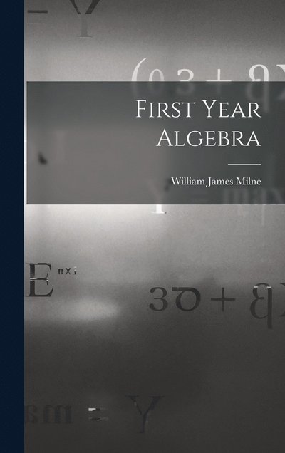 Cover for William James Milne · First Year Algebra (Book) (2022)