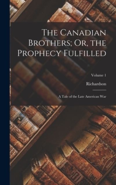 Cover for Richardson · Canadian Brothers; or, the Prophecy Fulfilled (Bog) (2022)