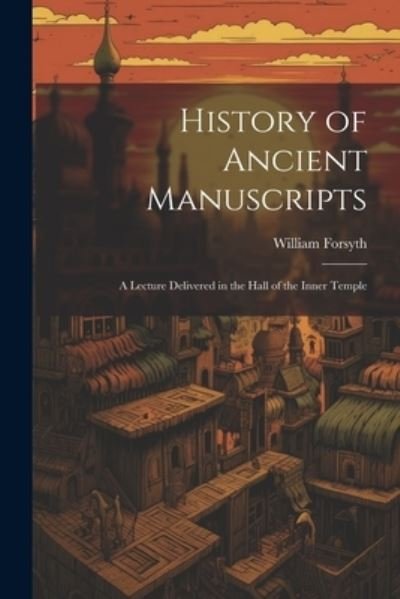 Cover for William Forsyth · History of Ancient Manuscripts (Book) (2023)