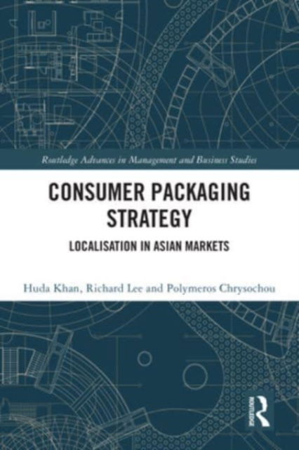 Khan, Huda (University of Aberdeen, UK) · Consumer Packaging Strategy: Localisation in Asian Markets - Routledge Advances in Management and Business Studies (Paperback Book) (2024)