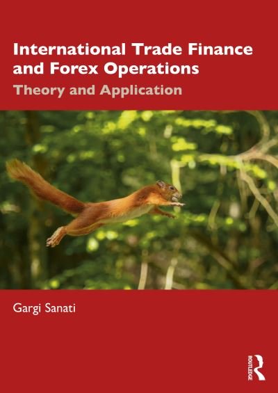 Sanati, Gargi (National Institute of Bank Management (NIBM), Pune, India) · International Trade Finance and Forex Operations: Theory and Application (Paperback Book) (2024)