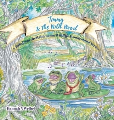 Hannah N Weibel · Timmy and the Wild Wood (Hardcover bog) (2021)