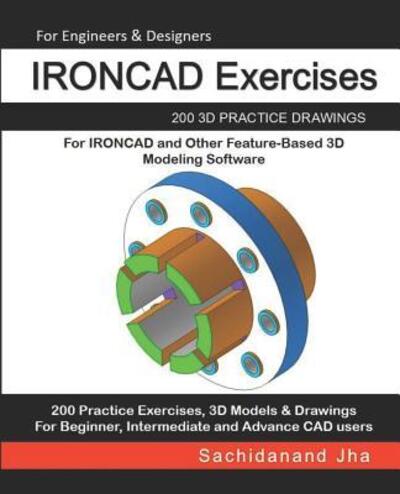 IRONCAD Exercises - Sachidanand Jha - Books - Independently Published - 9781072429036 - June 6, 2019