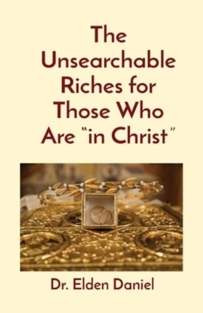 Cover for Elden Daniel · The Unsearchable Riches for Those Who Are in Christ (Paperback Bog) (2021)