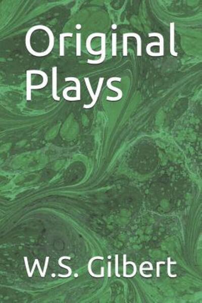 Original Plays - W S Gilbert - Books - Independently Published - 9781093954036 - April 14, 2019