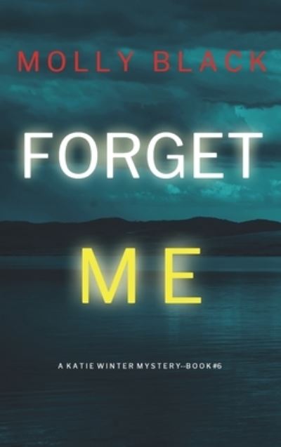 Cover for Molly Black · Forget Me (a Katie Winter FBI Suspense Thriller-Book 6) (Book) (2022)