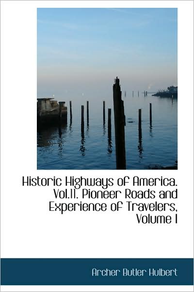 Cover for Archer Butler Hulbert · Historic Highways of America. Vol.11. Pioneer Roads and Experience of Travelers, Volume I (Paperback Book) (2009)