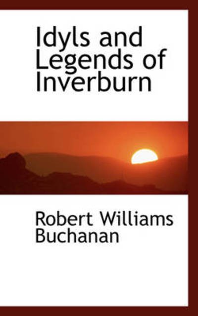 Cover for Robert Williams Buchanan · Idyls and Legends of Inverburn (Paperback Bog) (2009)