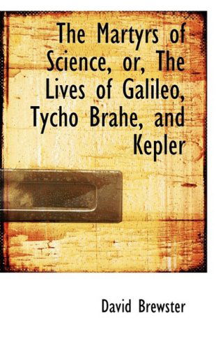 Cover for David Brewster · The Martyrs of Science, Or, the Lives of Galileo, Tycho Brahe, and Kepler (Paperback Book) (2009)