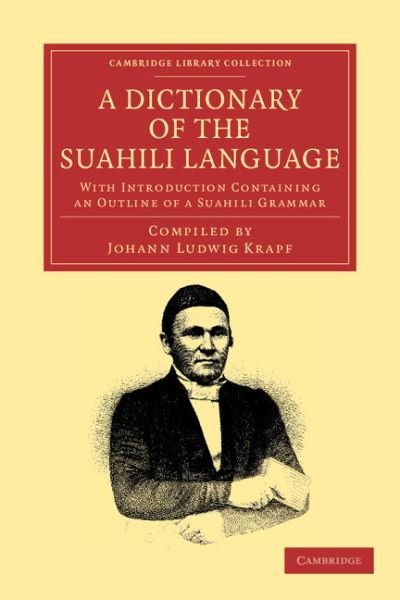 A Dictionary of the Suahili Language: With Introduction Containing an Outline of a Suahili Grammar - Cambridge Library Collection - Linguistics - Johann Ludwig Krapf - Bøker - Cambridge University Press - 9781108047036 - 26. april 2012